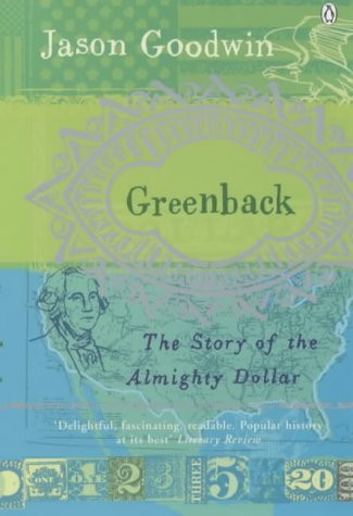 Jason Goodwin / Greenback : The Almighty Dollar and the Invention of America