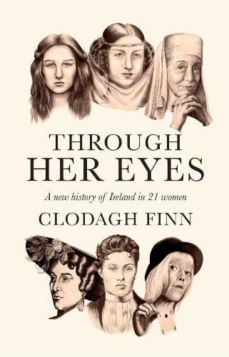 Clodagh Finn - Through Her Eyes: A New History of Ireland in 21 Women - PB - BRAND NEW