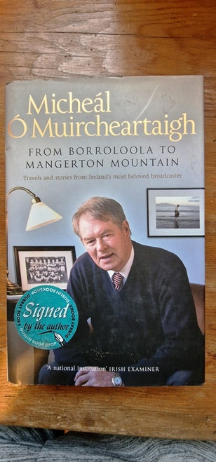 Micheal O Muircheartaigh / From Borroloola to Mangerton Mountain (Signed by the Author) (Hardback)