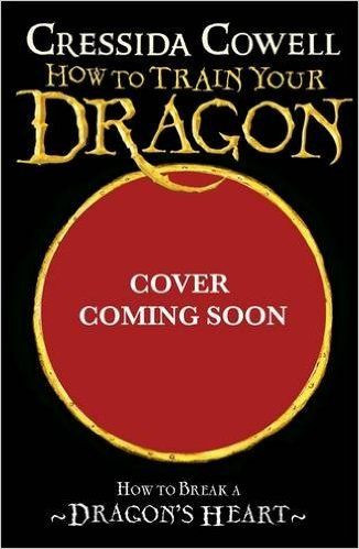 Cressida Cowell / How To Train Your Dragon: How to Break a Dragon's Heart
