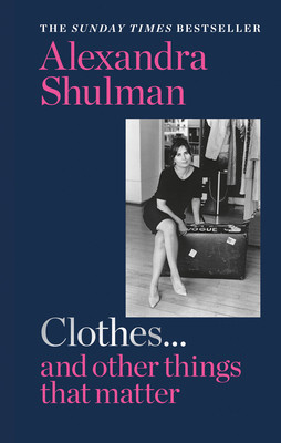 Alexandra Shulman / Clothes... and other things that Matter (Hardback)