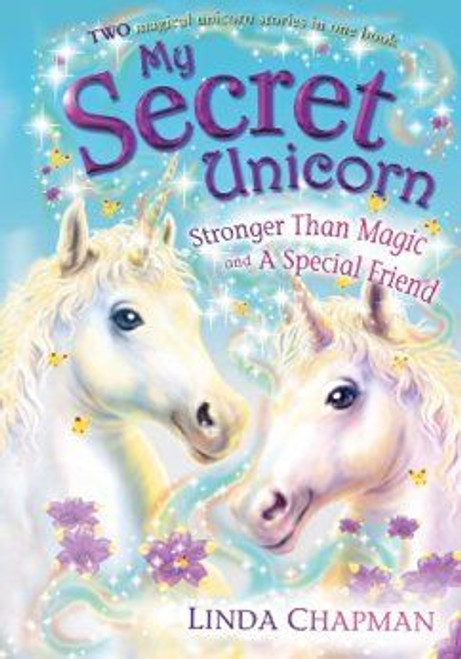 Linda Chapman / My Secret Unicorn: Stronger Than Magic and a Special Friend