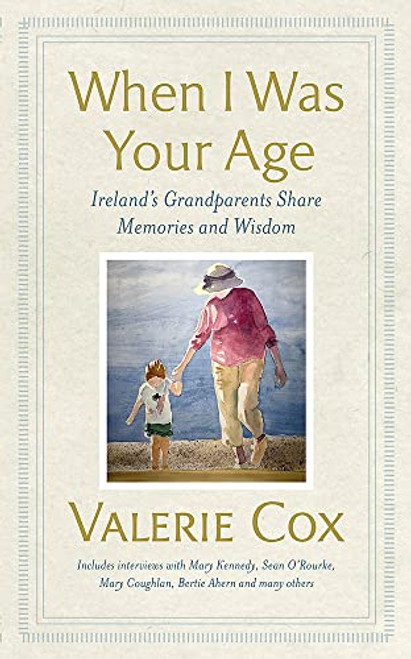 Valerie Cox / When I Was Your Age : Ireland's Grandparents Share Their Wisdom (Hardback)