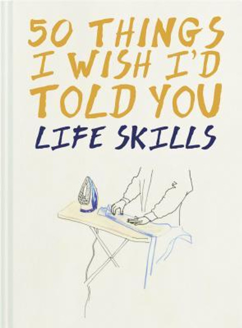 Polly Powell / 50 Things I Wish I'd Told You: Life Skills (Hardback)
