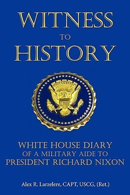 Alex R. Larzelere / Witness to History - White House Diary (Hardback)