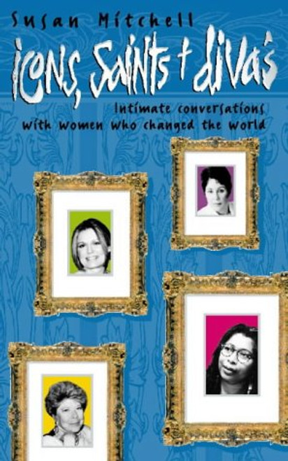 Susan Mitchell / Icons, Saints & Divas - Intimate Conversations With Women Who Changed the World (Hardback)