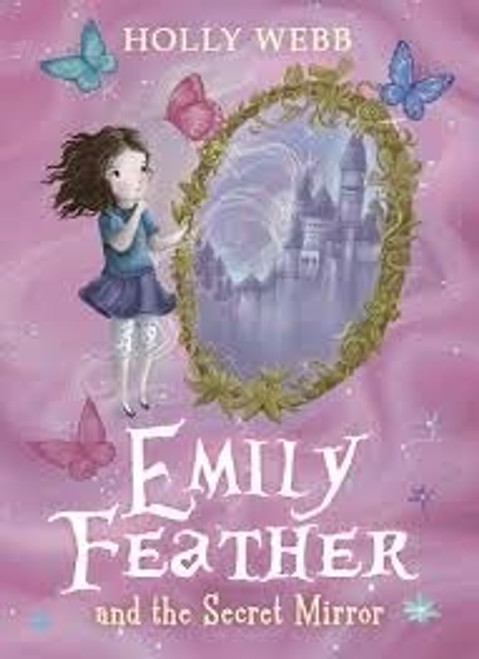 Holly Webb / Emily Feather: Emily Feather and the Secret Mirror