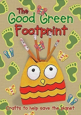 Christina Goodings / The Good Green Footprint: Crafts to help save the planet (Children's Picture Book)
