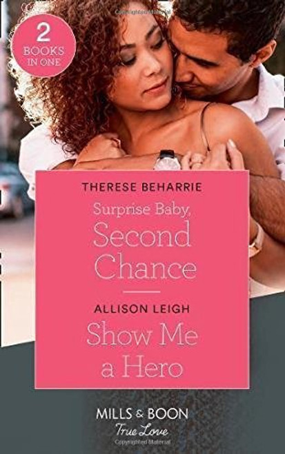 Mills & Boon / True Love / 2 in 1 / Surprise Baby, Second Chance / Show Me a Hero Mills & Boon / True Love / 2 in 1 / Surprise Baby, Second Chance / Show Me a Hero