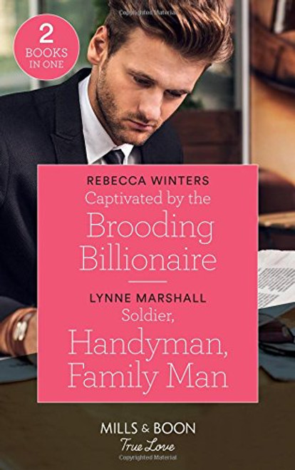Mills & Boon / True Love / 2 in 1 / Captivated by the Brooding Billionaire / Soldier, Handyman, Family Man