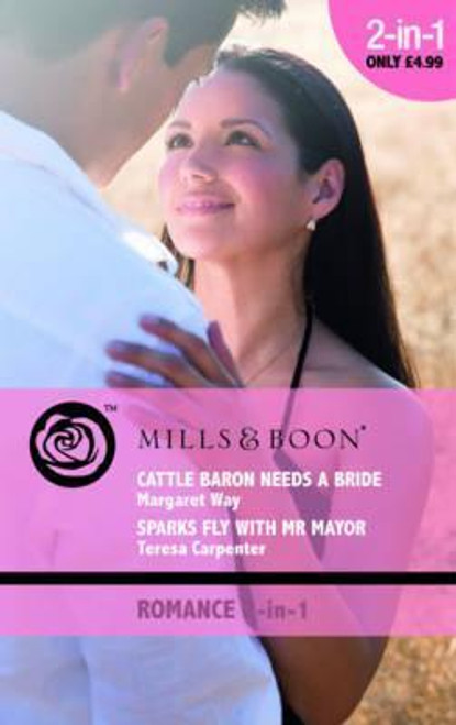 Mills & Boon / 2 in 1 / Cattle Baron Needs a Bride / Sparks Fly with Mr. Mayor