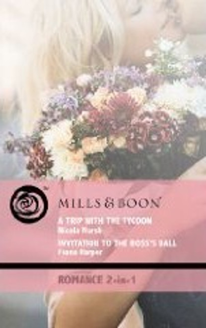 Mills & Boon / 2 in 1 / A Trip with the Tycoon / Invitation to the Boss's Ball