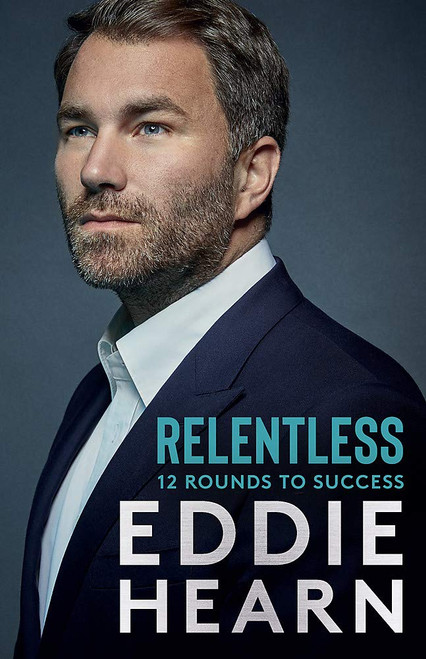 Eddie Hearn / Relentless: 12 Rounds to Success (Hardback)