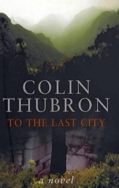 Colin Thubron / To the Last City (Hardback)