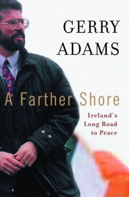 Gerry Adams / A Farther Shore: Ireland's Long Road to Peace (Hardback) Gerry Adams / A Farther Shore: Ireland's Long Road to Peace (Hardback)
