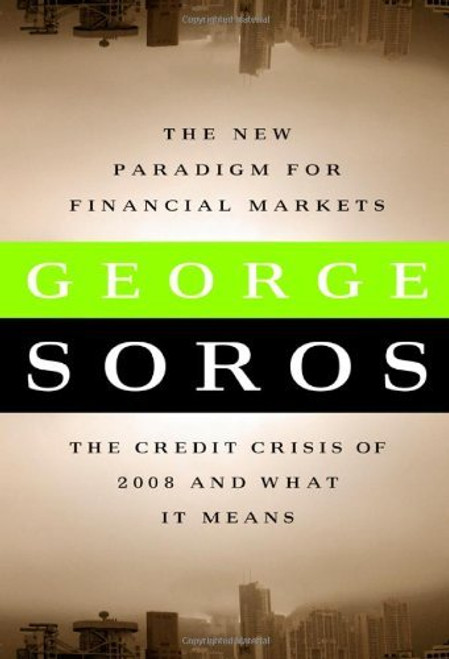 George Soros / The New Paradigm for Financial Markets: The Credit Crisis of 2008 and What It Means (Hardback)