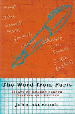 John Sturrock / The Word From Paris: Essays on Modern French Thinkers and Writers (Hardback)