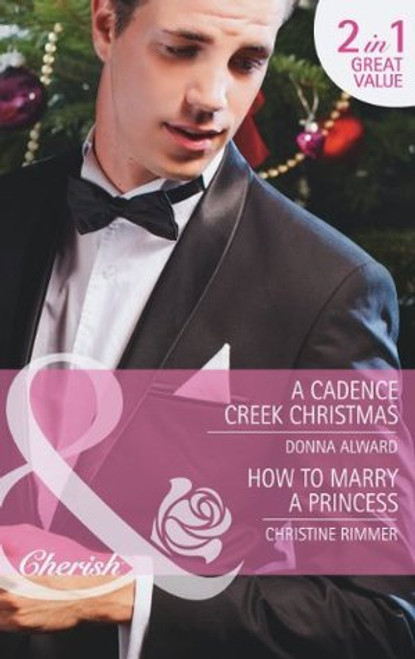 Mills & Boon / Cherish / 2 in 1 / A Cadence Creek Christmas / How to Marry a Princess