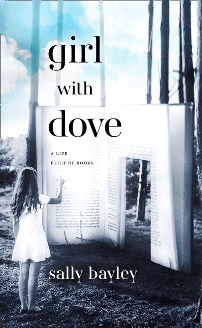 Sally Bayley / Girl With Dove: A Life Built By Books (Hardback)
