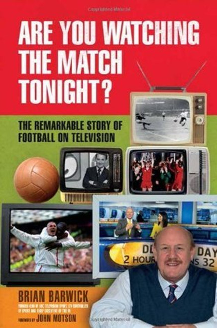 Brian Barwick / Are You Watching the Match Tonight? - The Story of Football on Television(Hardback)