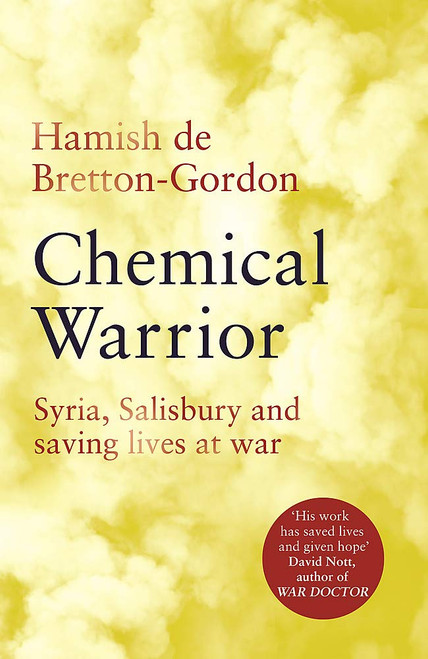 Hamish de Bretton-Gordon / Chemical Warrior: Syria, Salisbury and Saving Lives at War (Hardback)