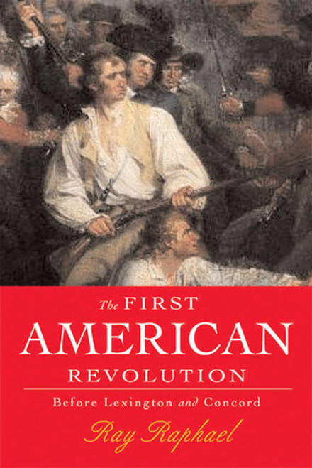 Ray Raphael / The First American Revolution: Before Lexington and Concord (Large Paperback)