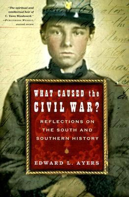 Edward L. Ayers / What Caused the Civil War?: Reflections on the South and Southern History (Large Paperback)