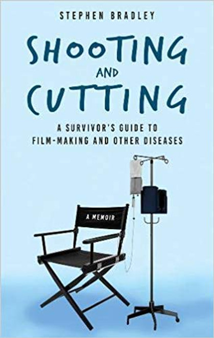 Stephen Bradley / Shooting and Cutting: A Survivor's Guide to Film-making and Other Diseases (Large Paperback)