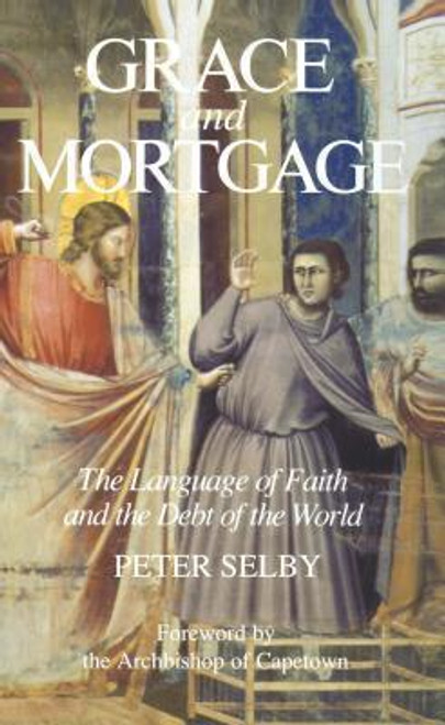 Peter Selby / Grace and Mortgage - The Language of Faith and the Debt of the World (Large Paperback)