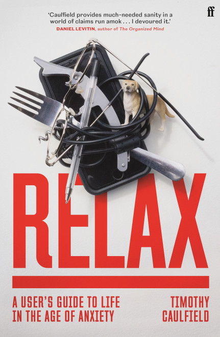 Timothy Caulfield / Relax: A User's Guide to Life in the Age of Anxiety (Large Paperback)