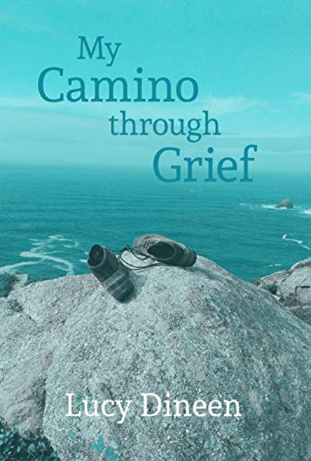 Lucy Dineen / My Camino Through Grief (Large Paperback)