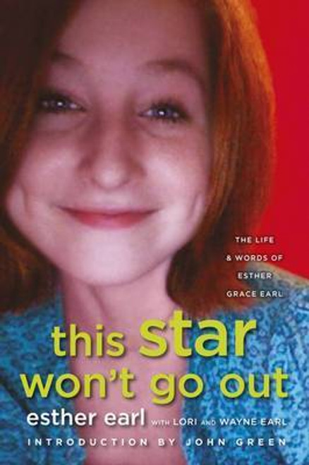 Esther Earl / This Star Won't Go Out : The Life and Words of Esther Grace Earl ( Large Paperback)