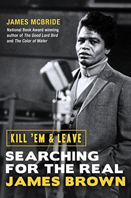 McBride James / Kill 'Em and Leave: Searching for the Real James Brown (Large Paperback)