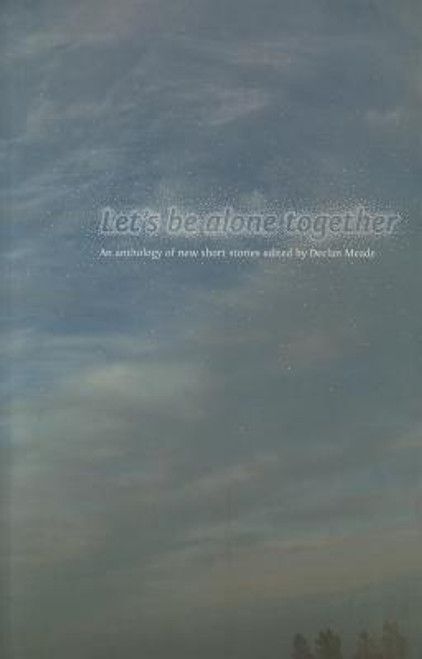 Declan Meade / Let's Be Alone Together: An Anthology of New Short Stories (Large Paperback)