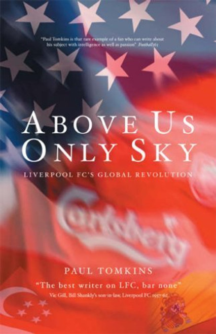 Paul Tomkins / Above Us Only Sky - Liverpool FC'S Global Revolution (Large Paperback)