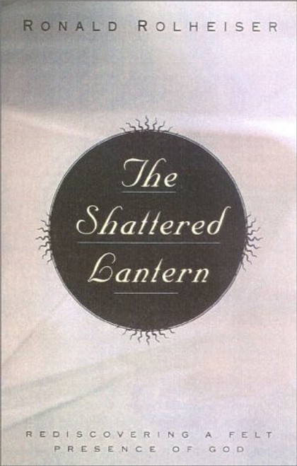 Ronald Rolheiser / The Shattered Lantern: Rediscovering a Felt Presence of God (Large Paperback)