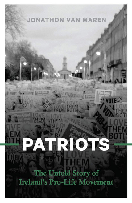 Jonathon Van Maren / Patriots: The Untold Story of Ireland’s Pro-Life Movement (Large Paperback)