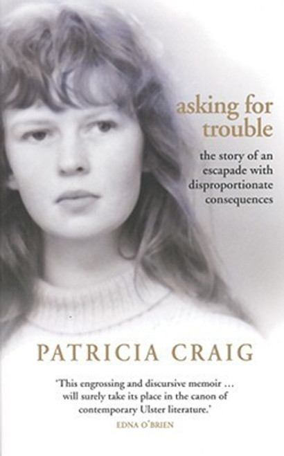 Patricia Craig / Asking for Trouble : The Story of an Escapade with Disproportionate Consequences (Large Paperback)