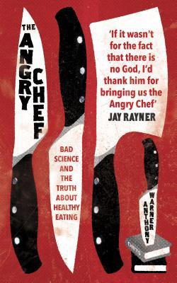 Anthony Warner / The Angry Chef: Bad Science and the Truth About Healthy Eating (Large Paperback)