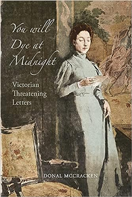 Donal McCracken - You Will Dye at Midnight : Threatening Letters in Victorian Ireland - Pb - 2021