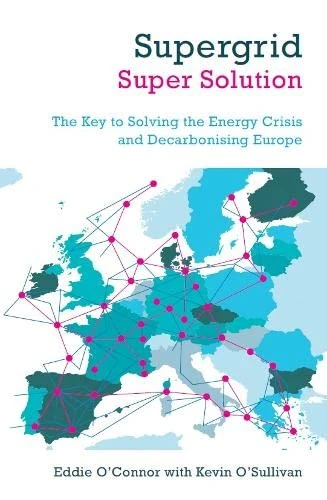 Eddie O' Connor / Supergrid - Super Solution: The Key to Solving the Energy Crisis and Decarbonising Europe (Large Paperback)