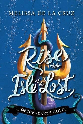 Melissa de la Cruz / Rise of the Isle of the Lost ( A Descendants Novel )