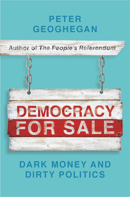 Peter Geoghegan / Democracy for Sale: Dark Money and Dirty Politics (Large Paperback)