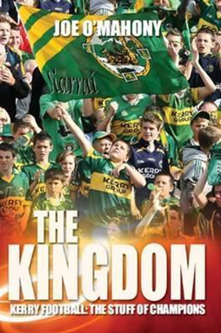 Joe O'Mahony / The Kingdom. Kerry Football: The Stuff of Champions (Large Paperback)