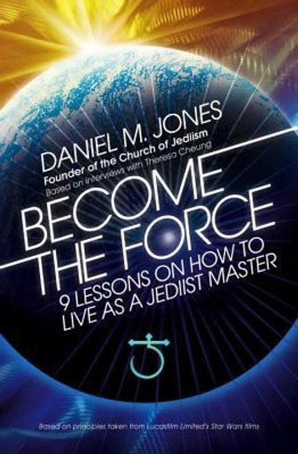 Daniel M. Jones / Become the Force : 9 Lessons on How to Live as a Jediist Master (Large Paperback) Daniel M. Jones / Become the Force : 9 Lessons on How to Live as a Jediist Master (Large Paperback)