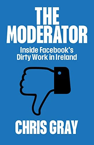 Chris Gray / The Moderator : Inside Facebook's Dirty Work in Ireland (Large Paperback)
