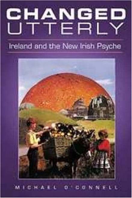 Michael O'Connell / Changed Utterly: Ireland and the New Irish Psyche (Large Paperback)