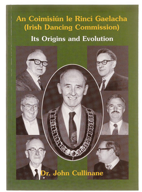 John Cullinane - An Coimisiún le Rincí Gaelacha ( Irish Dancing Commission) - Its Origins and Evolution - PB - BRAND NEW - ( 2003)