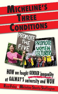 Rose Foley & Micheline Sheehy Skeffington - Micheline's Three Conditions : How we fought Gender Inequality at Galway's University and Won - PB - 2023 - BRAND NEW