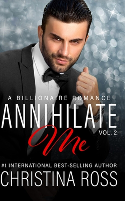 Christina Ross / Annihilate Me - A Billionaire Romance - Volume 2